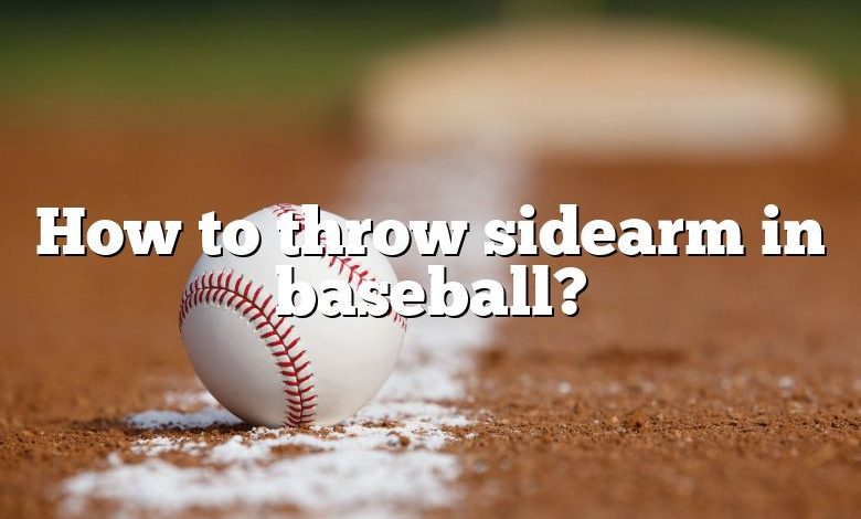 How to throw sidearm in baseball?