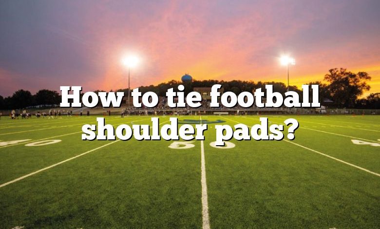 How to tie football shoulder pads?