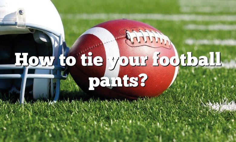 How to tie your football pants?