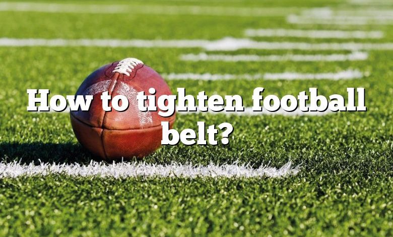 How to tighten football belt?