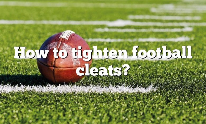 How to tighten football cleats?