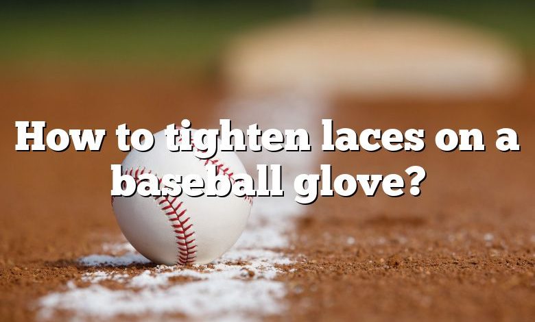 How to tighten laces on a baseball glove?