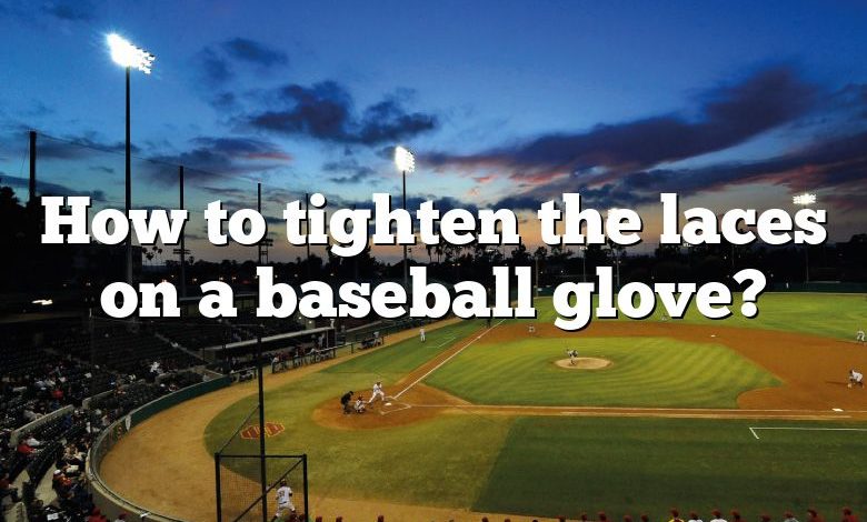 How to tighten the laces on a baseball glove?