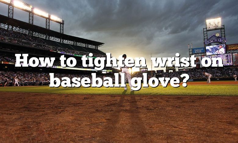 How to tighten wrist on baseball glove?