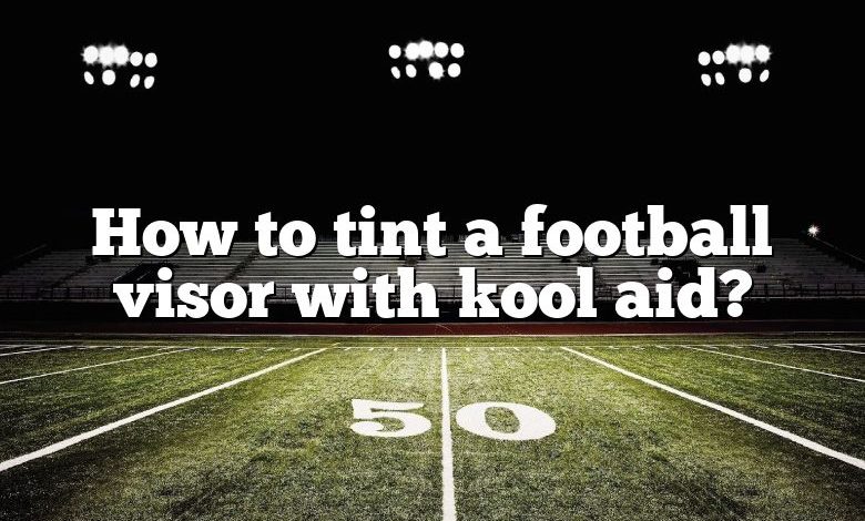 How to tint a football visor with kool aid?