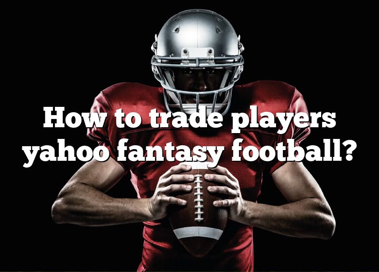 how-to-trade-players-yahoo-fantasy-football-dna-of-sports