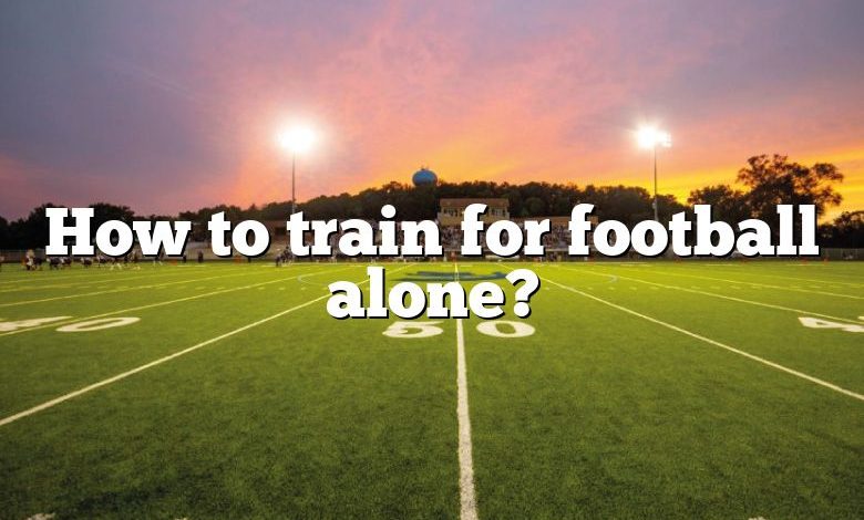 How to train for football alone?