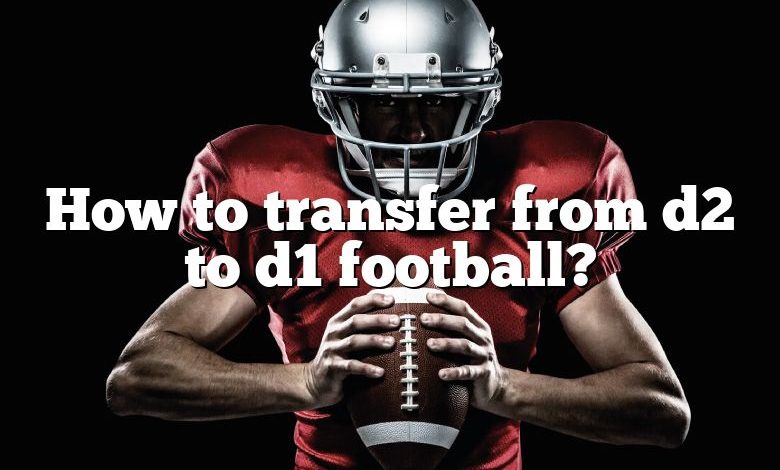 How to transfer from d2 to d1 football?