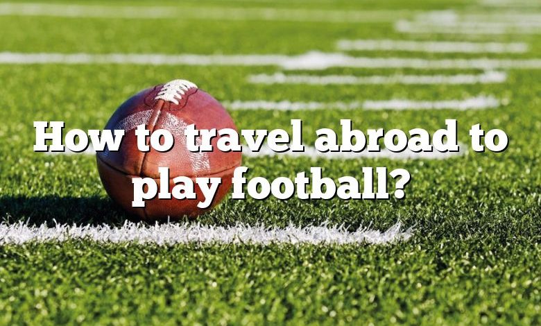 How to travel abroad to play football?