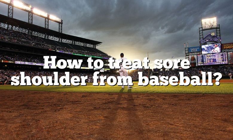 How to treat sore shoulder from baseball?