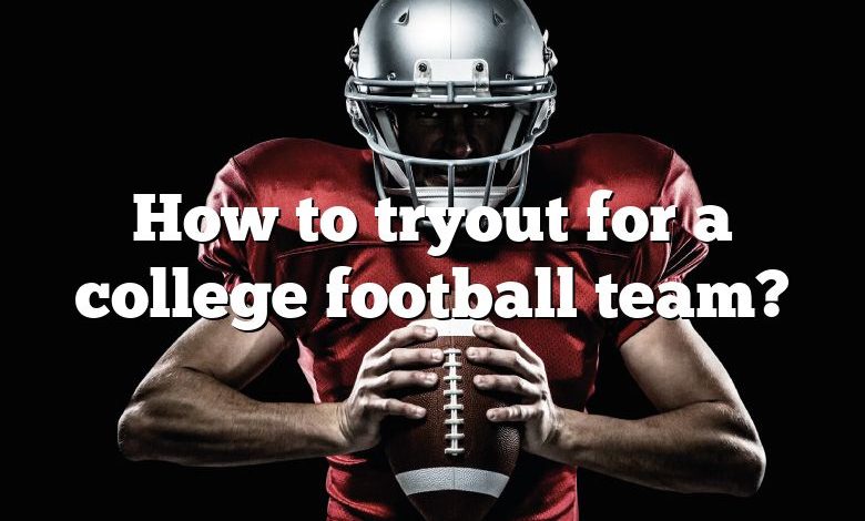 How to tryout for a college football team?