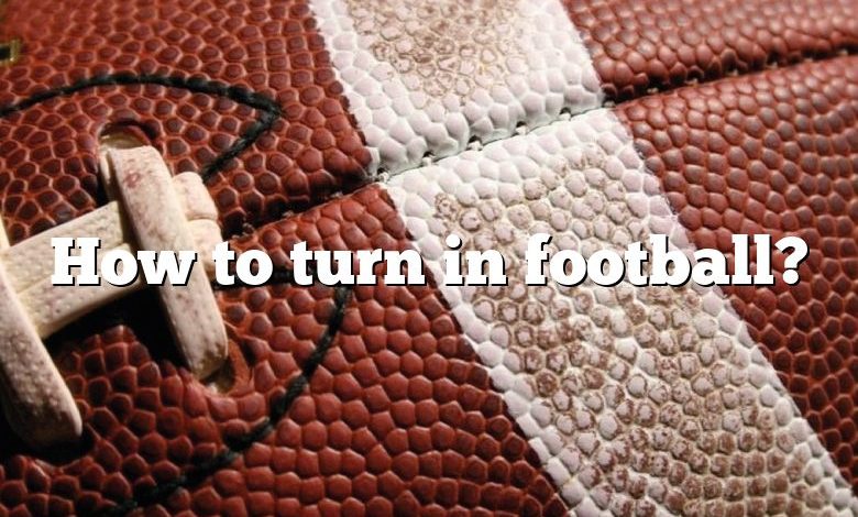 How to turn in football?