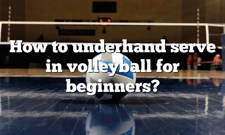 How to underhand serve in volleyball for beginners?