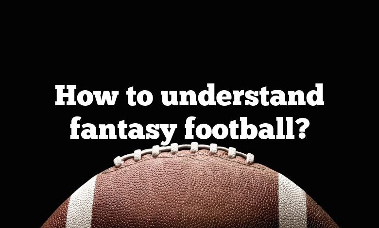 How to understand fantasy football?