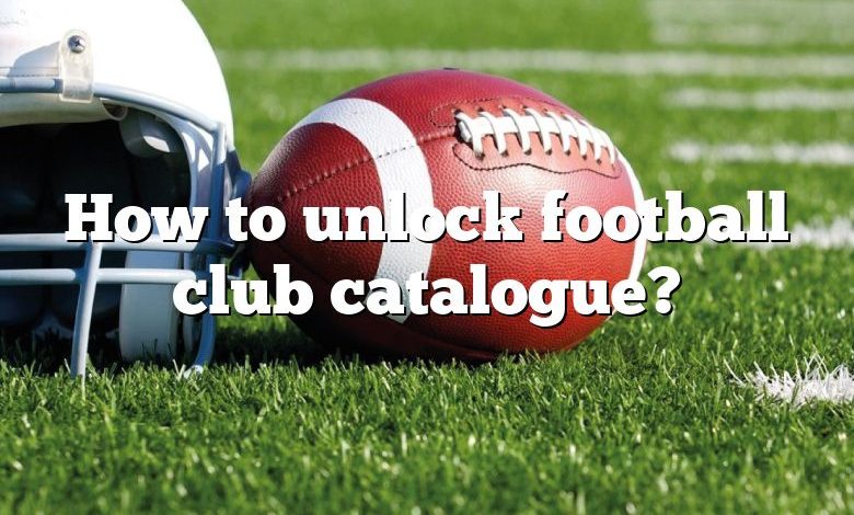 How to unlock football club catalogue?