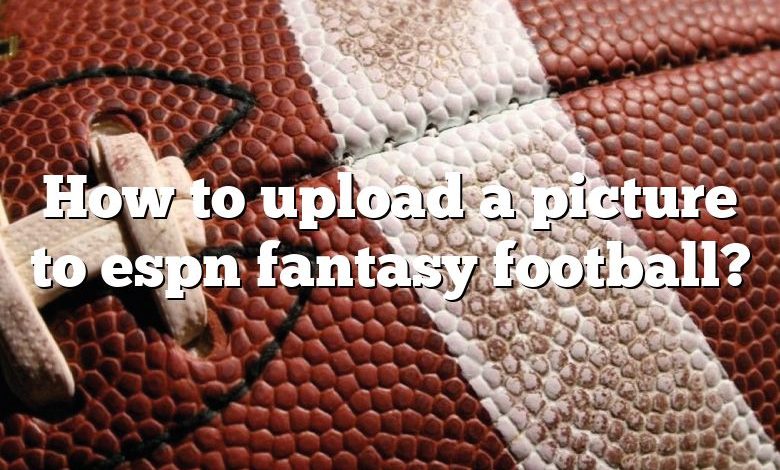 How to upload a picture to espn fantasy football?