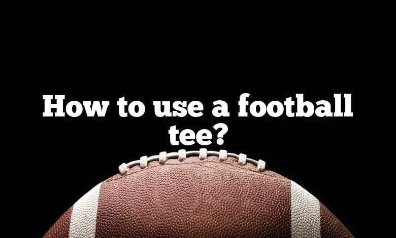 How to use a football tee?