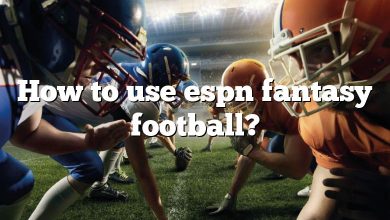 How to use espn fantasy football?