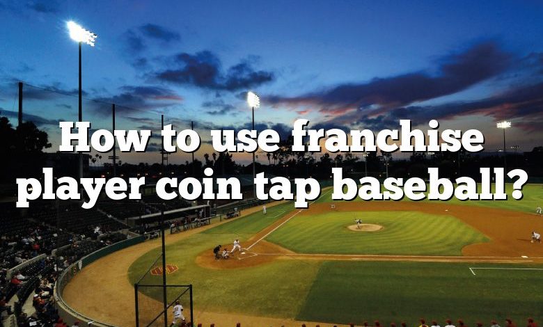 How to use franchise player coin tap baseball?