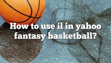 How to use il in yahoo fantasy basketball?