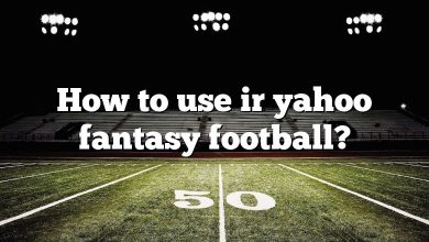 How to use ir yahoo fantasy football?