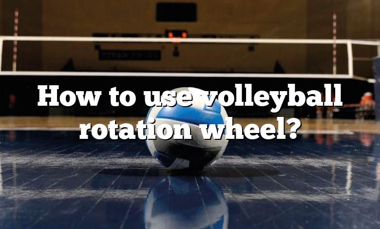 How to use volleyball rotation wheel?