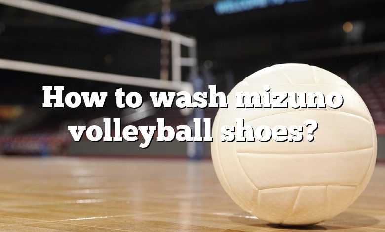 How to wash mizuno volleyball shoes?