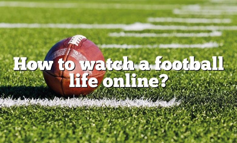 How to watch a football life online?