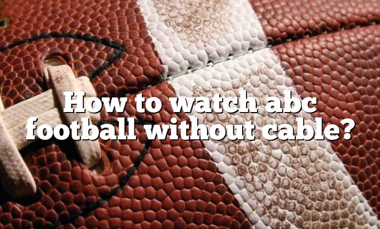 How to watch abc football without cable?