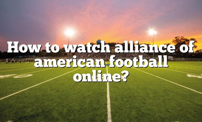 How to watch alliance of american football online?