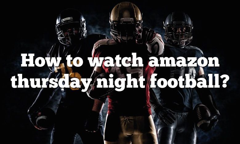 How to watch amazon thursday night football?