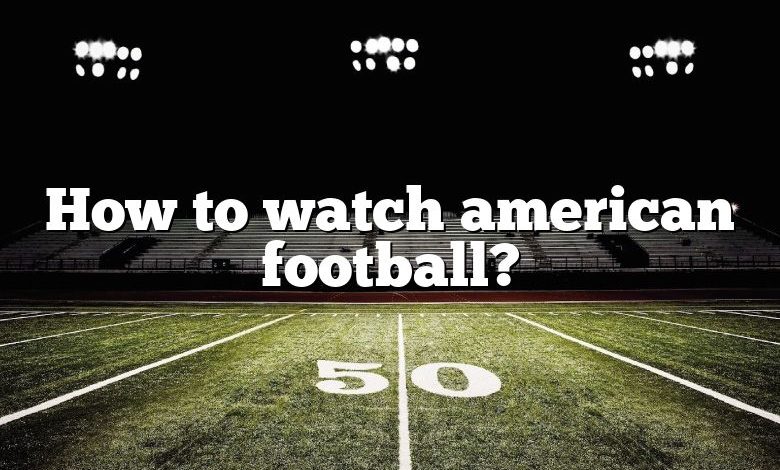 How to watch american football?