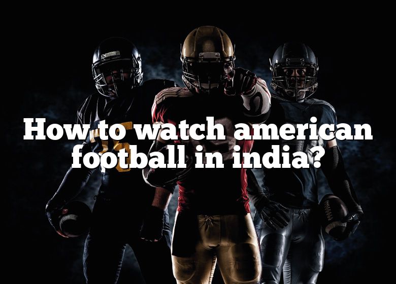 How To Watch American Football In India? DNA Of SPORTS