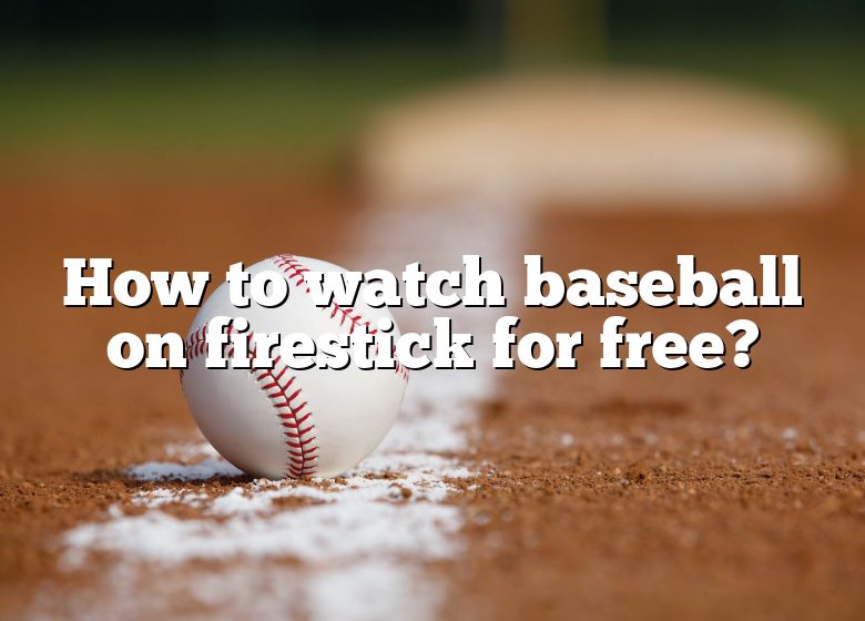 how-to-watch-baseball-on-firestick-for-free-dna-of-sports