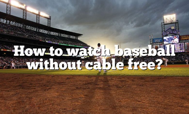 How to watch baseball without cable free?