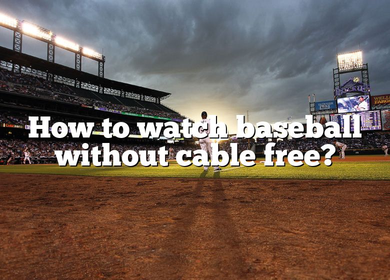 how-to-watch-baseball-without-cable-free-dna-of-sports