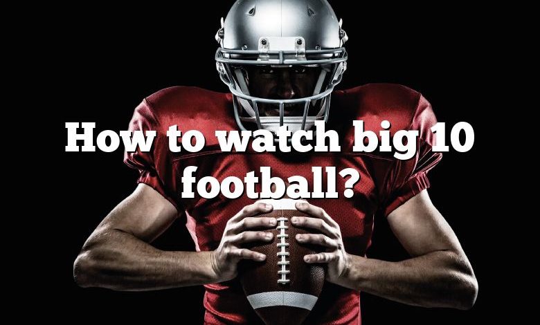 How to watch big 10 football?