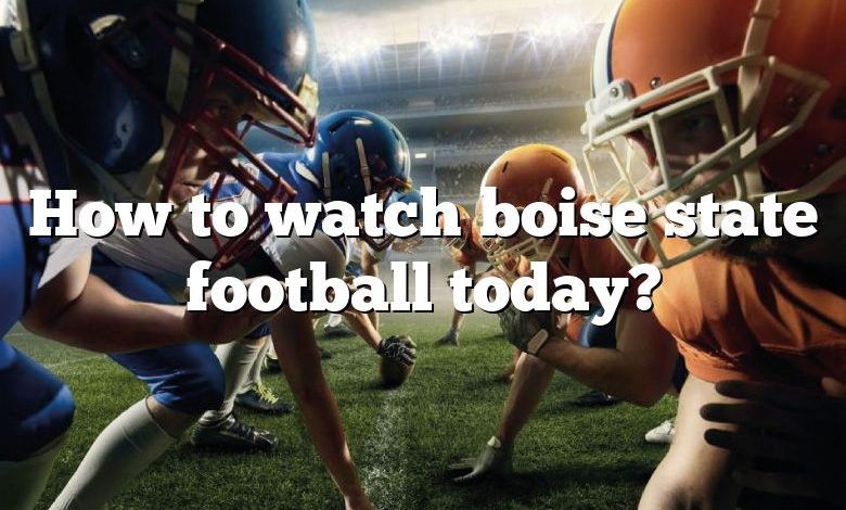 How to watch boise state football today?