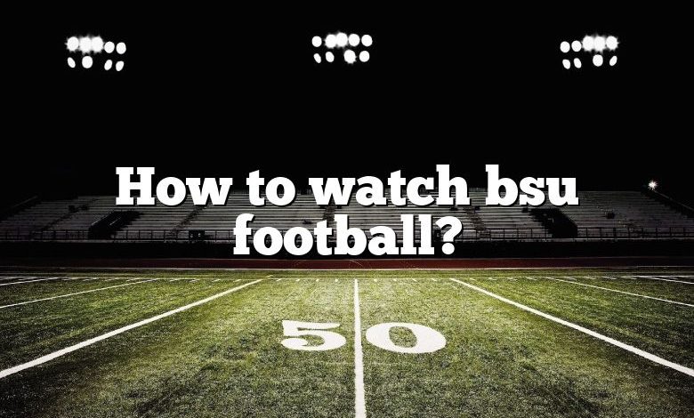 How to watch bsu football?