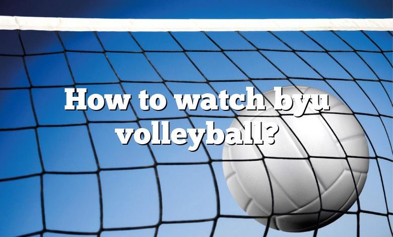 How to watch byu volleyball?
