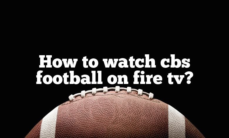 How to watch cbs football on fire tv?