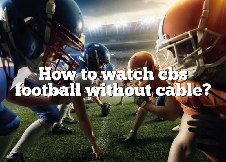 How To Watch Cbs Football Without Cable? | DNA Of SPORTS