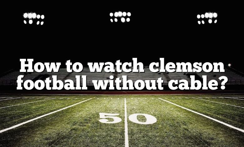 How to watch clemson football without cable?