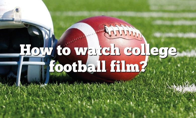 How to watch college football film?