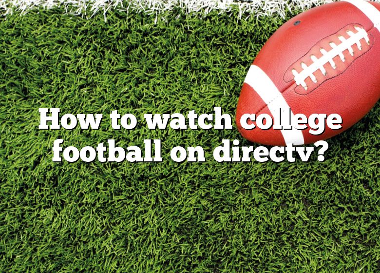 how-to-watch-college-football-on-directv-dna-of-sports