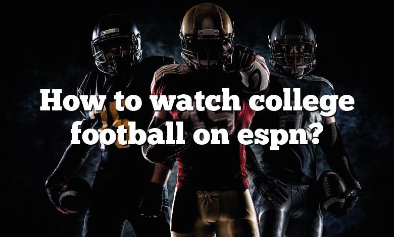 How to watch college football on espn?