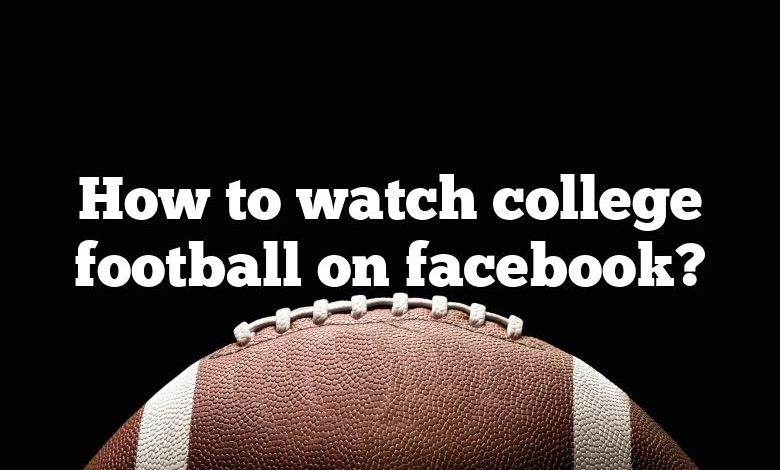 How to watch college football on facebook?