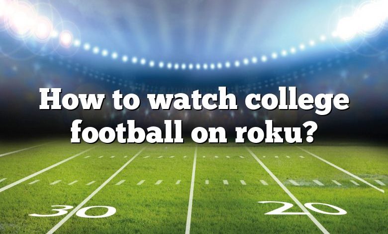 How to watch college football on roku?