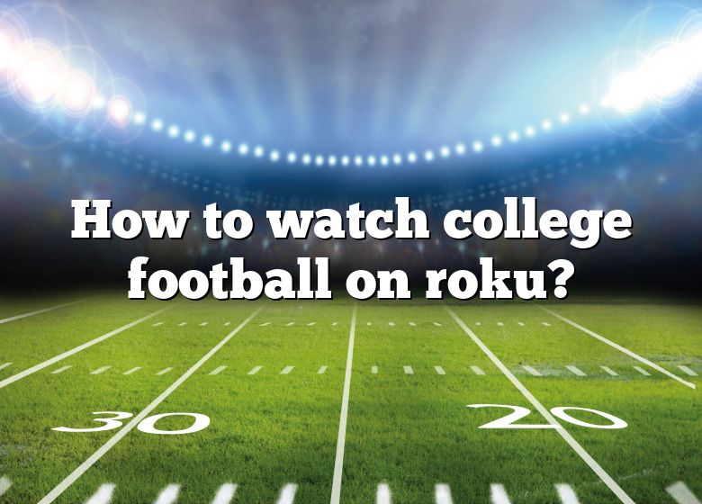 how-to-watch-college-football-on-roku-dna-of-sports