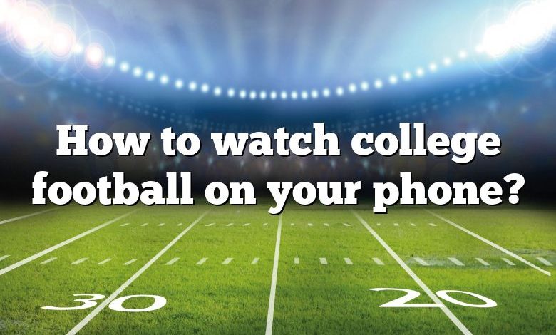 How to watch college football on your phone?